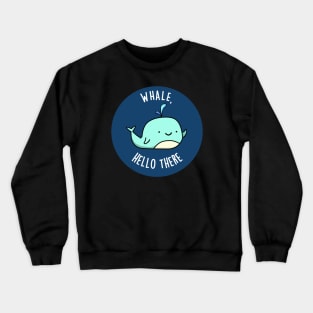 Whale Hello There Cute Whale Pun Crewneck Sweatshirt